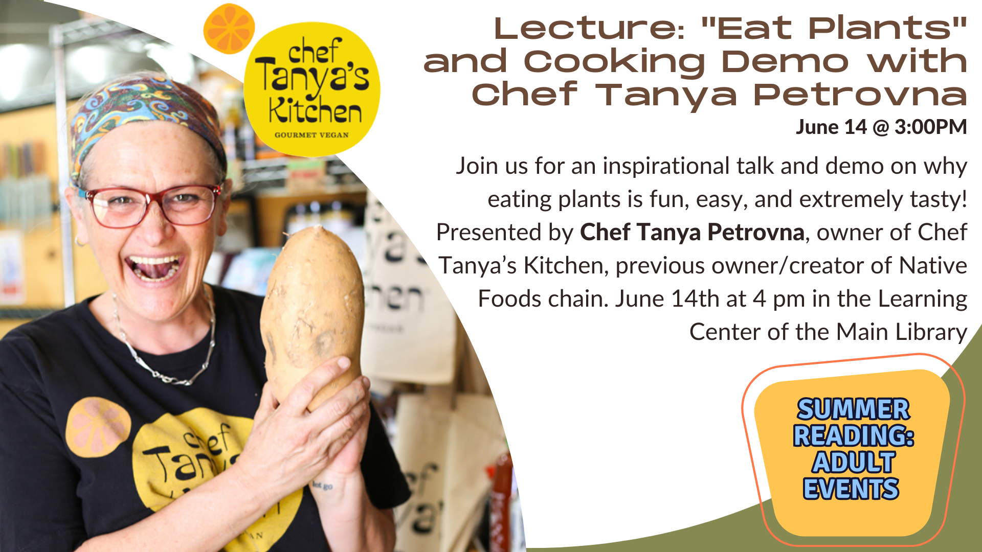 Adult Lectures: "Eat Plants" & Cooking Demo with Chef Tanya Petrovna June 14th 3:00 PM    
