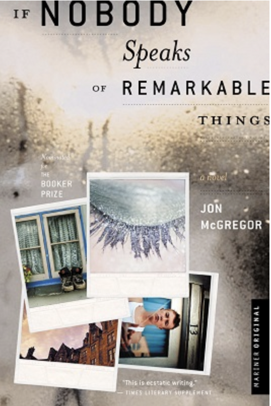 If Nobody Speaks of Remarkable Things by Jon McGregor   